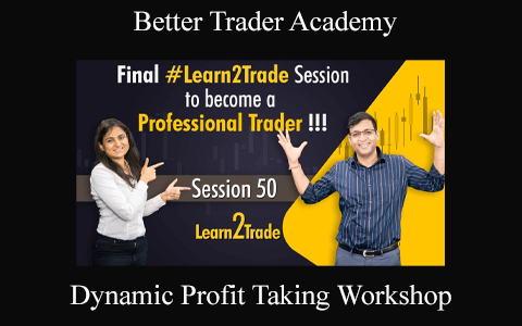 Better Trader Academy – Dynamic Profit Taking Workshop