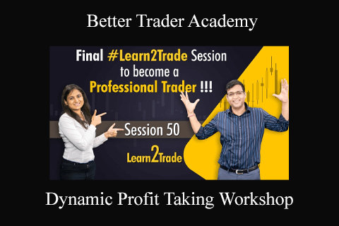Better Trader Academy – Dynamic Profit Taking Workshop (1)