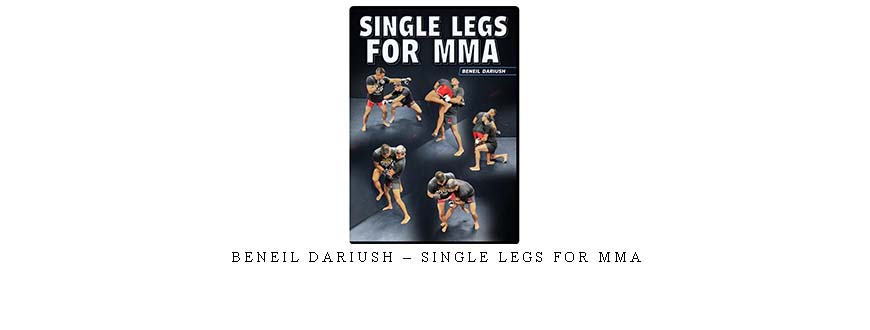 BENEIL DARIUSH – SINGLE LEGS FOR MMA