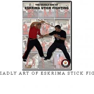 THE DEADLY ART OF ESKRIMA STICK FIGHTING