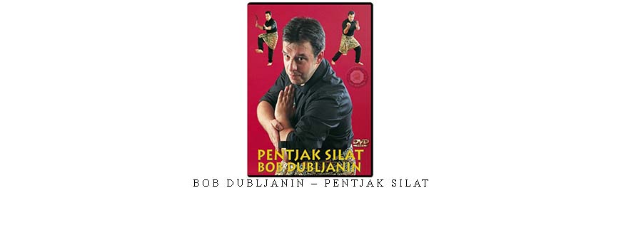 BOB DUBLJANIN – PENTJAK SILAT