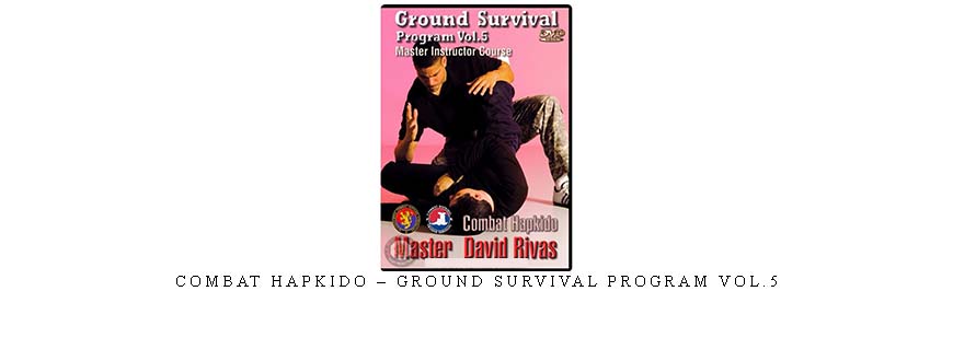 COMBAT HAPKIDO – GROUND SURVIVAL PROGRAM VOL.5