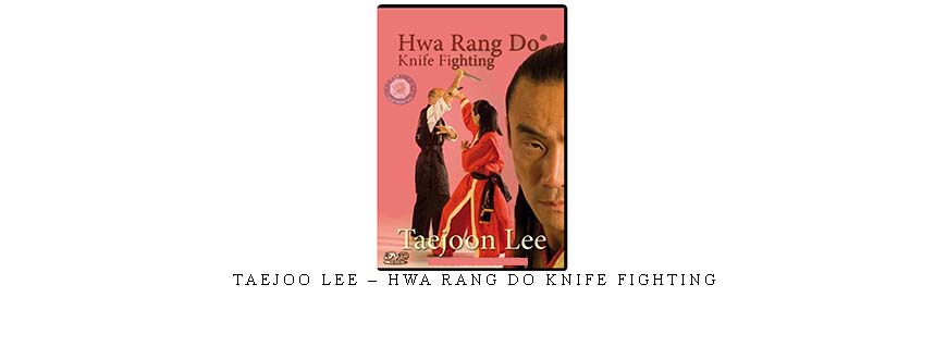 TAEJOO LEE – HWA RANG DO KNIFE FIGHTING