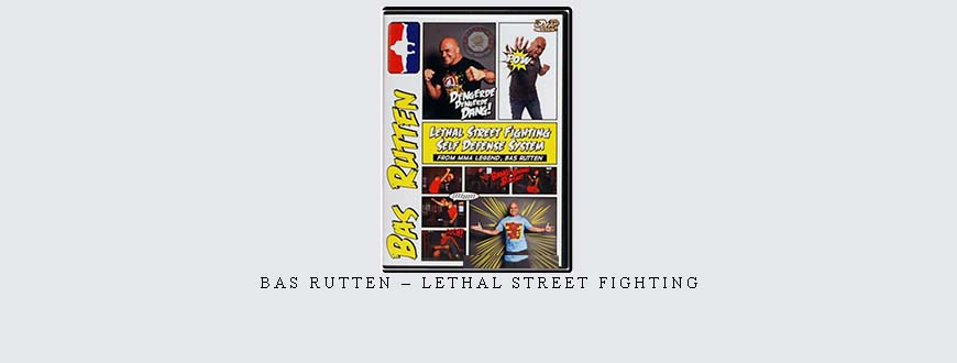 BAS RUTTEN – LETHAL STREET FIGHTING