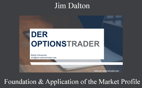 Jim Dalton – Foundation & Application of the Market Profile