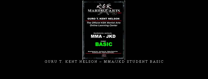 GURU T. KENT NELSON – MMA/JKD STUDENT BASIC