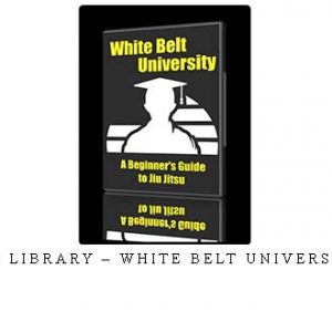 BJJ LIBRARY – WHITE BELT UNIVERSITY