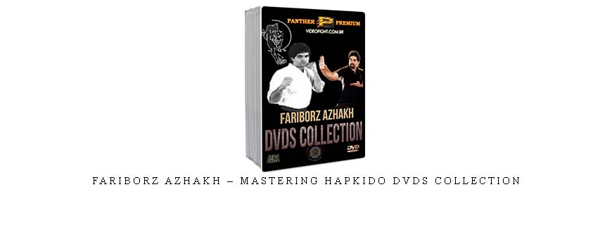 FARIBORZ AZHAKH – MASTERING HAPKIDO DVDS COLLECTION