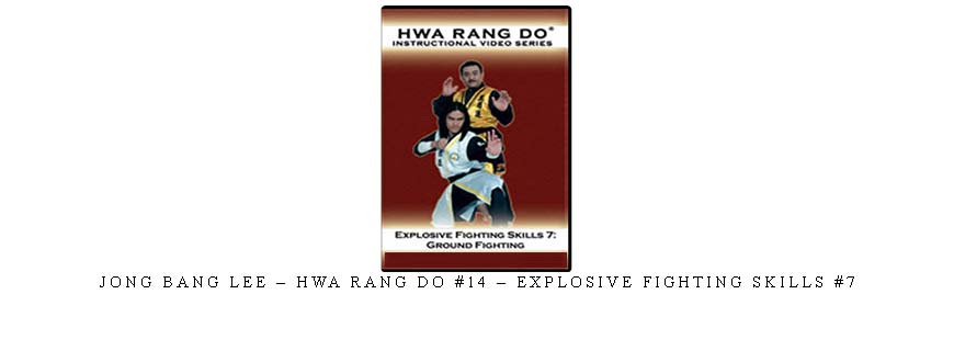 JONG BANG LEE – HWA RANG DO #14 – EXPLOSIVE FIGHTING SKILLS #7