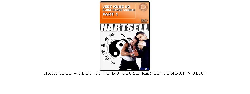 HARTSELL – JEET KUNE DO CLOSE RANGE COMBAT VOL.01