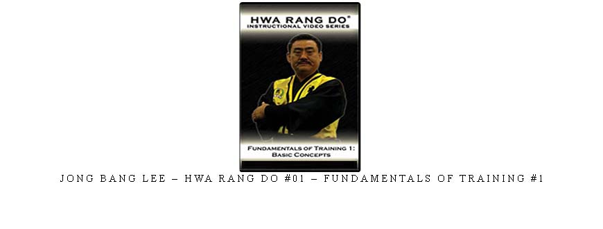 JONG BANG LEE – HWA RANG DO #01 – FUNDAMENTALS OF TRAINING #1