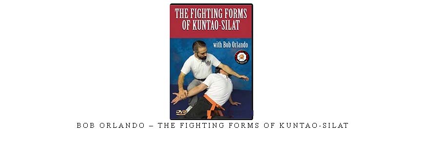 BOB ORLANDO – THE FIGHTING FORMS OF KUNTAO-SILAT