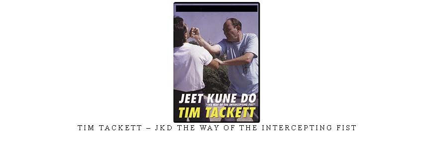 TIM TACKETT – JKD THE WAY OF THE INTERCEPTING FIST