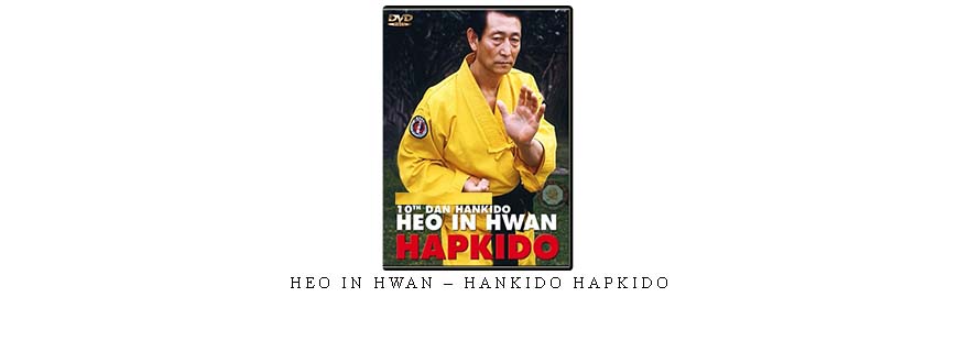 HEO IN HWAN – HANKIDO HAPKIDO