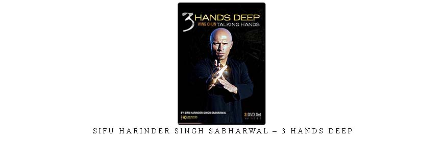 SIFU HARINDER SINGH SABHARWAL – 3 HANDS DEEP