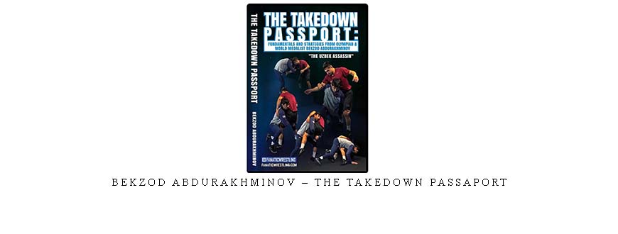 BEKZOD ABDURAKHMINOV – THE TAKEDOWN PASSAPORT