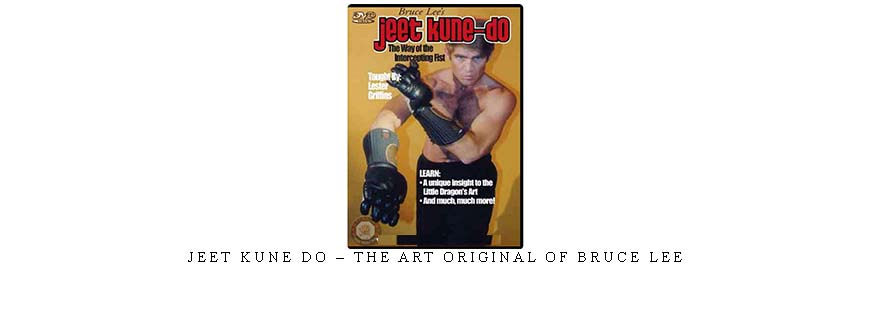 JEET KUNE DO – THE ART ORIGINAL OF BRUCE LEE