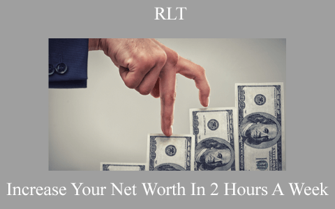 RLT – Increase Your Net Worth In 2 Hours A Week