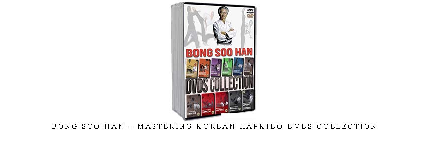 BONG SOO HAN – MASTERING KOREAN HAPKIDO DVDS COLLECTION