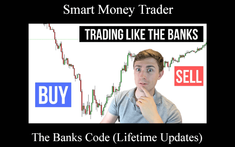 Smart Money Trader – The Banks Code (Lifetime Updates)