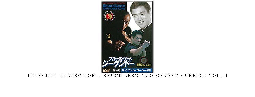 INOSANTO COLLECTION – BRUCE LEE’S TAO OF JEET KUNE DO VOL.01