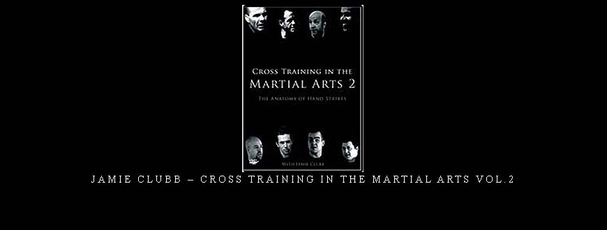 JAMIE CLUBB – CROSS TRAINING IN THE MARTIAL ARTS VOL.2