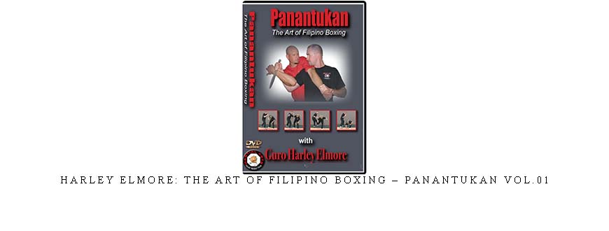 HARLEY ELMORE: THE ART OF FILIPINO BOXING – PANANTUKAN VOL.01