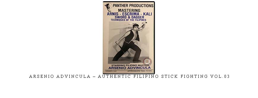 ARSENIO ADVINCULA – AUTHENTIC FILIPINO STICK FIGHTING VOL.03