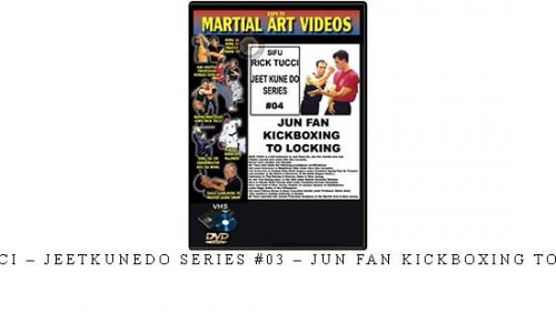 RICK TUCCI – JEETKUNEDO SERIES #03 – JUN FAN KICKBOXING TO TRAPPING | Digital Download