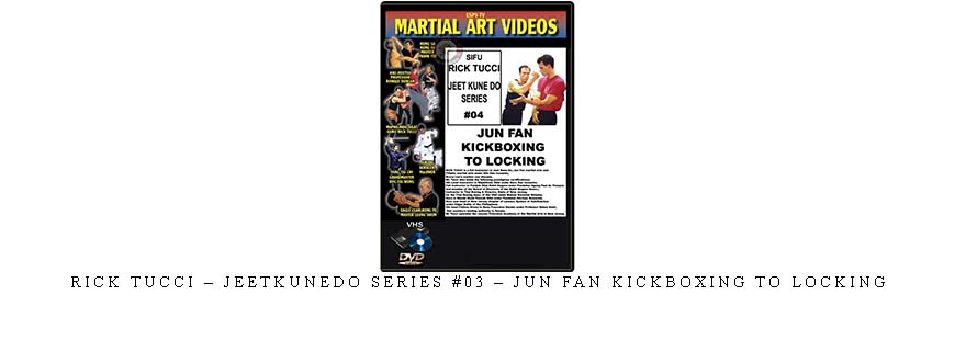 RICK TUCCI – JEETKUNEDO SERIES #03 – JUN FAN KICKBOXING TO TRAPPING