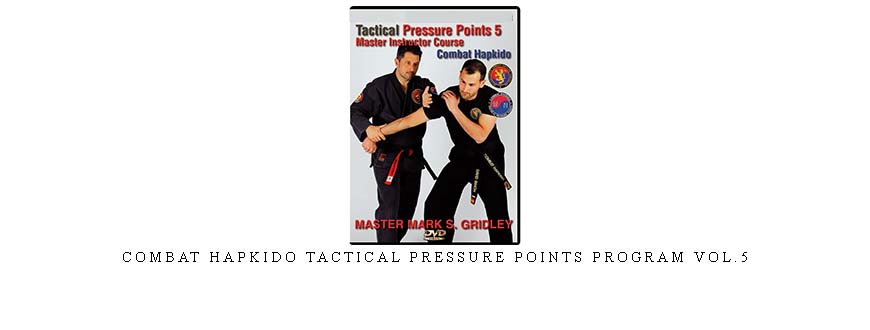 COMBAT HAPKIDO TACTICAL PRESSURE POINTS PROGRAM VOL.5