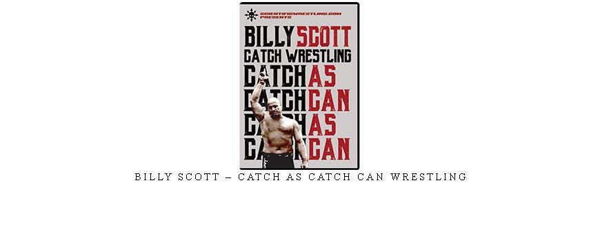 BILLY SCOTT – CATCH AS CATCH CAN WRESTLING