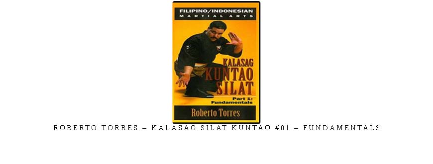 ROBERTO TORRES – KALASAG SILAT KUNTAO #01 – FUNDAMENTALS