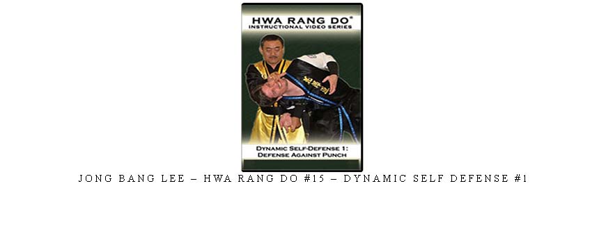 JONG BANG LEE – HWA RANG DO #15 – DYNAMIC SELF DEFENSE #1