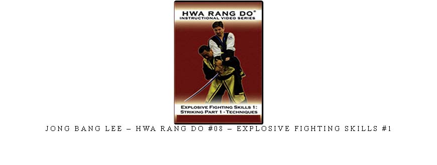 JONG BANG LEE – HWA RANG DO #08 – EXPLOSIVE FIGHTING SKILLS #1