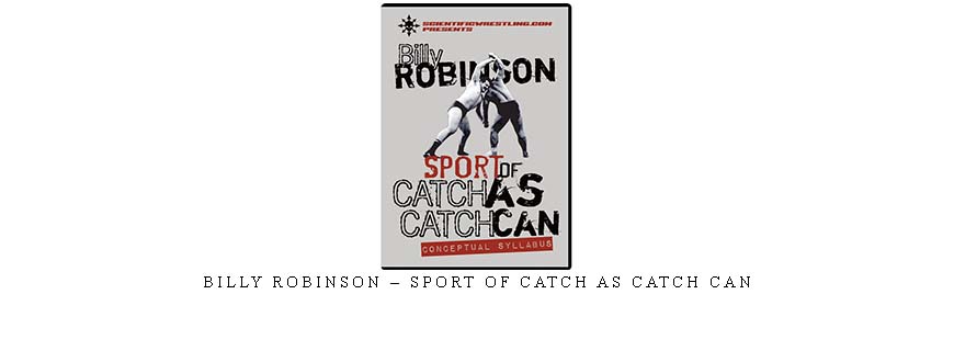 BILLY ROBINSON – SPORT OF CATCH AS CATCH CAN