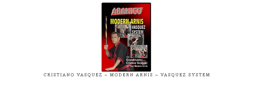 CRISTIANO VASQUEZ – MODERN ARNIS – VASQUEZ SYSTEM