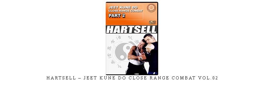 HARTSELL – JEET KUNE DO CLOSE RANGE COMBAT VOL.02