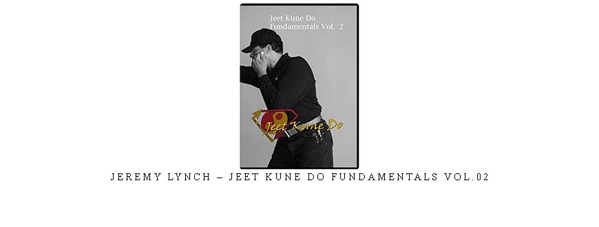 JEREMY LYNCH – JEET KUNE DO FUNDAMENTALS VOL.02