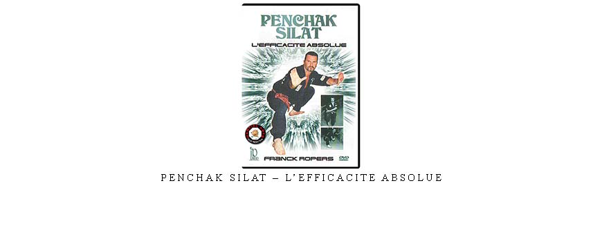 PENCHAK SILAT – L’EFFICACITE ABSOLUE