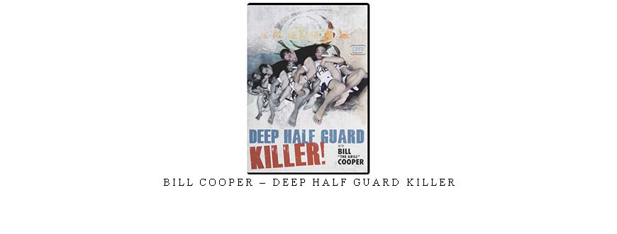 BILL COOPER – DEEP HALF GUARD KILLER