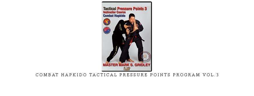 COMBAT HAPKIDO TACTICAL PRESSURE POINTS PROGRAM VOL.3