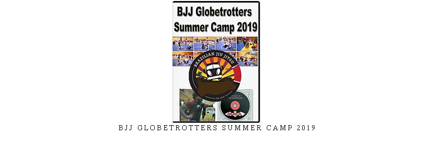 BJJ GLOBETROTTERS SUMMER CAMP 2019