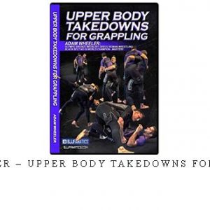 ADAM WEELER – UPPER BODY TAKEDOWNS FOR GRAPPLING