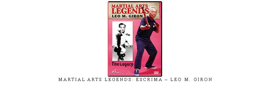 MARTIAL ARTS LEGENDS: ESCRIMA – LEO M. GIRON