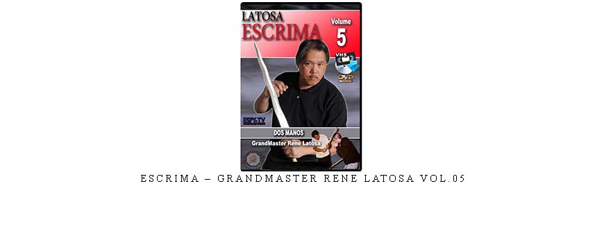 ESCRIMA – GRANDMASTER RENE LATOSA VOL.05