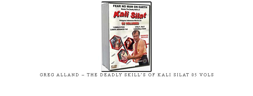 GREG ALLAND – THE DEADLY SKILL’S OF KALI SILAT 05 VOLs