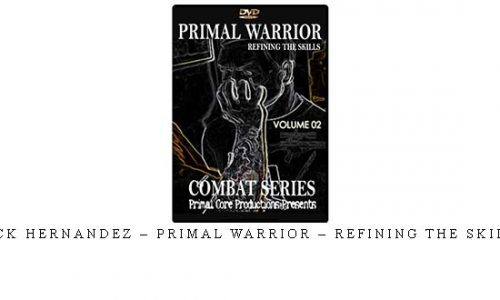 RICK HERNANDEZ – PRIMAL WARRIOR – REFINING THE SKILLS | Digital Download