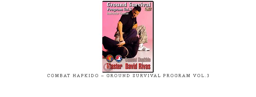 COMBAT HAPKIDO – GROUND SURVIVAL PROGRAM VOL.3