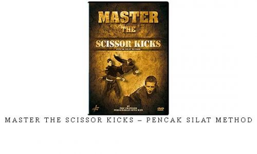 MASTER THE SCISSOR KICKS – PENCAK SILAT METHOD | Digital Download